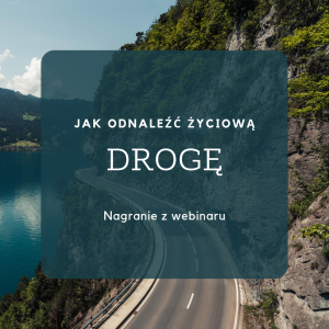 Jak odnaleźć życiową drogę? (webinar)